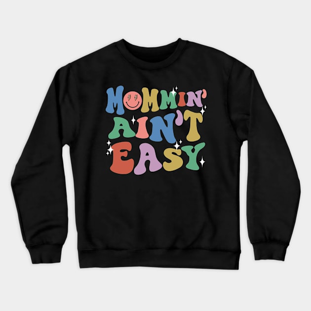 Mommin Aint Easy New Mom Mommy Life Mothers Day Baby Shower Crewneck Sweatshirt by SilverLake